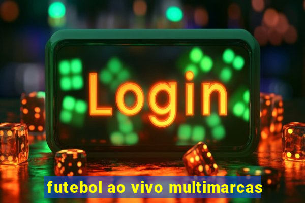 futebol ao vivo multimarcas